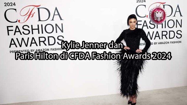 albaniatourism.info Kylie Jenner dan Paris Hilton di CFDA Fashion Awards 2024