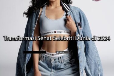 albaniatourism Transformasi Sehat Selebriti Dunia di 2024